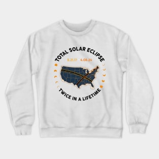 Total Solar Eclipse 2024 Twice In A Lifetime 2017 Totality Crewneck Sweatshirt